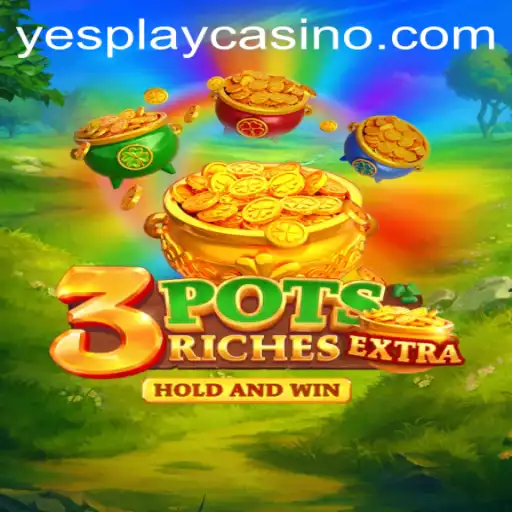Exploring the Thrills of 3potsExtra and YesPlay: A Comprehensive Guide