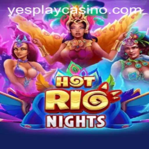 HotRioNights: Dive into the Exciting World of YesPlay's Latest Release